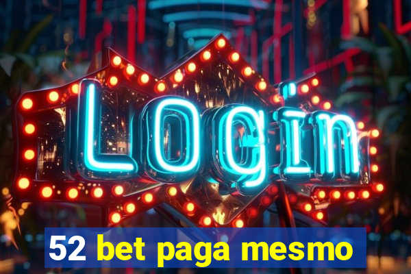 52 bet paga mesmo